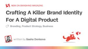 Crafting A Killer Brand Identity For A Digital Product — Smashing Magazine