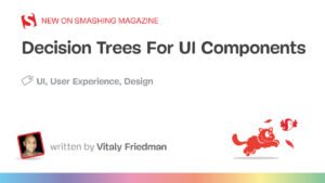 Decision Trees For UI Components — Smashing Magazine