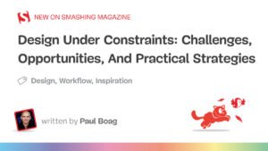 Challenges, Opportunities, And Practical Strategies — Smashing Magazine