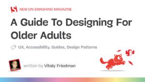 A Guide To Designing For Older Adults — Smashing Magazine