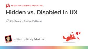 Hidden vs. Disabled In UX — Smashing Magazine