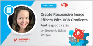 Create Responsive Image Effects With CSS Gradients And aspect-ratio — Smashing Magazine