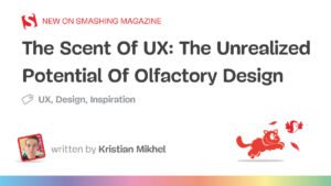 The Unrealized Potential Of Olfactory Design — Smashing Magazine