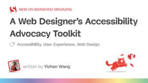 A Designer’s Accessibility Advocacy Toolkit — Smashing Magazine